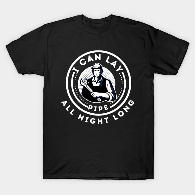 Funny Plumber - I can lay pipe all night long T-Shirt by JunThara
